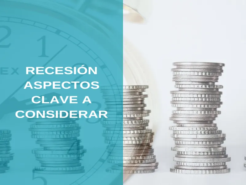 Recesión económica - Aspectos clave a considerar.